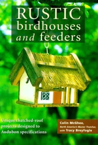 Rustic Birdhouses and Feeders: Unique Thatched-Roof Projects Designed to Audubon Specifications