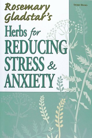 Herbs for Reducing Stress & Anxiety (Natural Health Handbooks) (9781580171557) by Gladstar, Rosemary