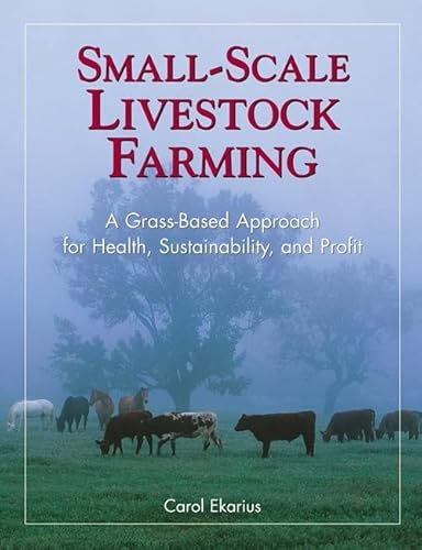 Imagen de archivo de Small-Scale Livestock Farming: A Grass-Based Approach for Health, Sustainability, and Profit a la venta por Firefly Bookstore