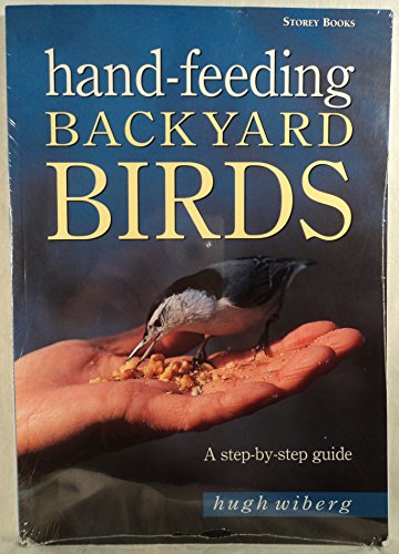 Imagen de archivo de Hand-Feeding Backyard Birds: A Step-By-Step Guide a la venta por SecondSale