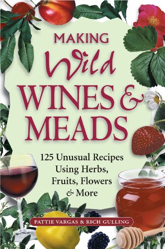 Stock image for Making Wild Wines & Meads: 125 Unusual Recipes Using Herbs, Fruits, Flowers & More for sale by BooksRun