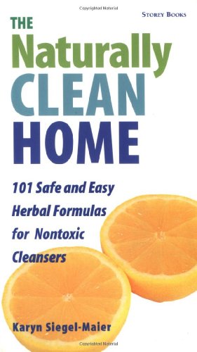 Stock image for The Naturally Clean Home: 100 Safe and Easy Herbal Formulas for Non-Toxic Cleansers for sale by SecondSale