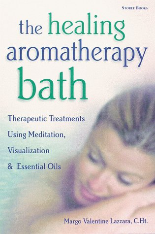 Beispielbild fr The Healing Aromatherapy Bath : Therapeutic Treatments Using Meditation, Visualization and Essential Oils zum Verkauf von Better World Books