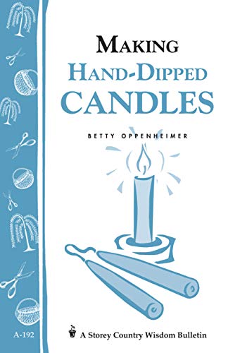 Making Hand-Dipped Candles: Storey's Country Wisdom Bulletin A-192 (Storey Country Wisdom Bulletin) (9781580172059) by Oppenheimer, Betty