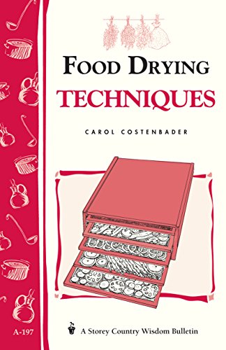 Imagen de archivo de Food Drying Techniques: Storey's Country Wisdom Bulletin A-197 a la venta por ThriftBooks-Dallas