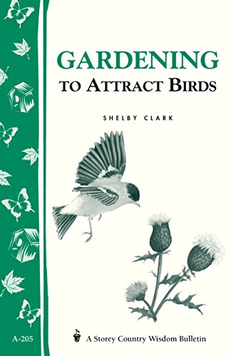Imagen de archivo de Gardening to Attract Birds: Storey's Country Wisdom Bulletin A-205 (Storey Country Wisdom Bulletin) a la venta por BookHolders