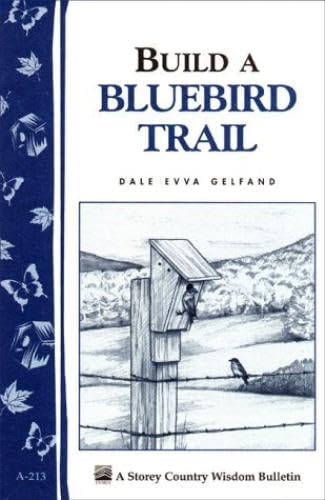 Stock image for Build a Bluebird Trail Storey's Country Wisdom Bulletin A-213 for sale by Squeaky Trees Books