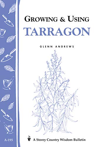 Growing & Using Tarragon: Storey's Country Wisdom Bulletin A-195 (Storey Country Wisdom Bulletin) (9781580172363) by Andrews, Glenn