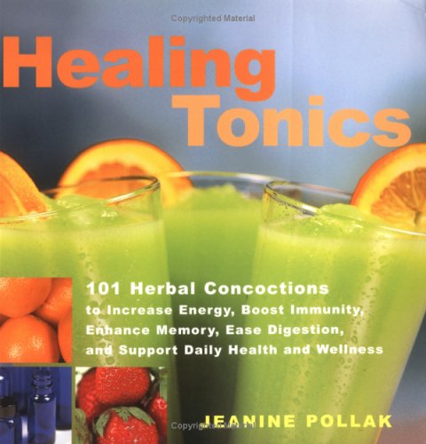 Beispielbild fr Healing Tonics: 101 Concoctions to Increase Energy, Boost Immunity, Enhance Memory, Ease Digestion, and Support Daily Health and Wellness zum Verkauf von Wonder Book