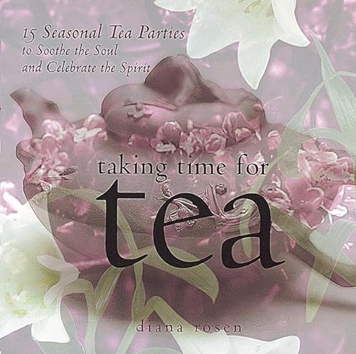 Stock image for Taking Time for Tea: 15 Seasonal Tea Parties to Soothe the Soul and Celebrate the Spirit for sale by SecondSale