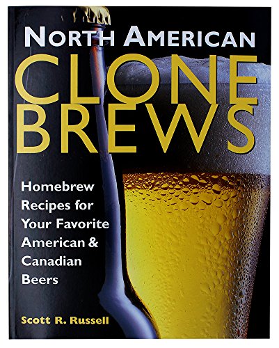 North American Clone Brews: Homebrew Recipes for Your Favorite American and Canadian Beers