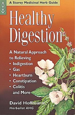 9781580172509: Healthy Digestion: A Natural Approach to Relieving Indigestion, Gas, Heartburn, Constipation, Colitis, and More (Medicinal Herb Guide,)