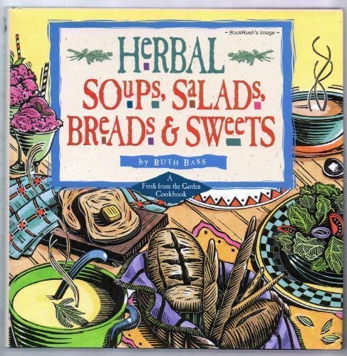 Beispielbild fr Herbal Soups,Salads,Breads & Sweets: A Fresh From The Garden Cookbook zum Verkauf von Wonder Book
