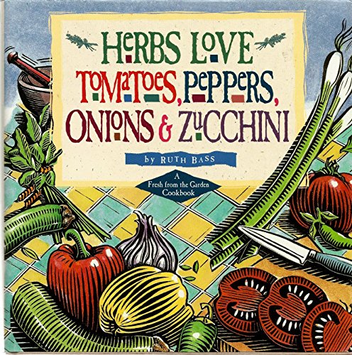 Imagen de archivo de Herbs Love Tomatoes, Peppers, Onions Zucchini: A Fresh from the Garden Cookbook a la venta por Front Cover Books