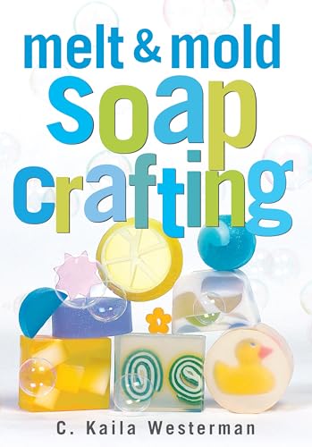 9781580172936: Melt And Mold Soap Crafting