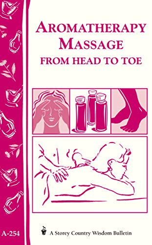 9781580173018: Aromatherapy Massage from Head to Toe (Storey Country Wisdom Bulletin, A-254)