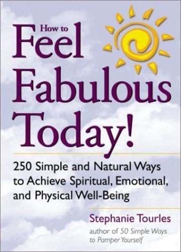 Beispielbild fr How to Feel Fabulous Today! : 250 Simple and Natural Ways to Achieve Spiritual, Emotional, and Physical Well-Being zum Verkauf von Better World Books