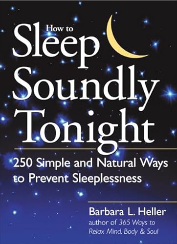 Beispielbild fr How to Sleep Soundly Tonight: 250 Simple and Natural Ways to Prevent Sleeplessness zum Verkauf von Wonder Book