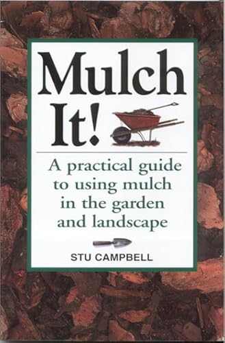 Beispielbild fr Mulch It!: A Practical Guide to Using Mulch in the Garden and Landscape zum Verkauf von SecondSale