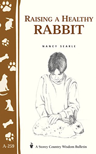 Raising a Healthy Rabbit: Storey's Country Wisdom Bulletin A-259 (Storey Country Wisdom Bulletin) (9781580173247) by Searle, Nancy