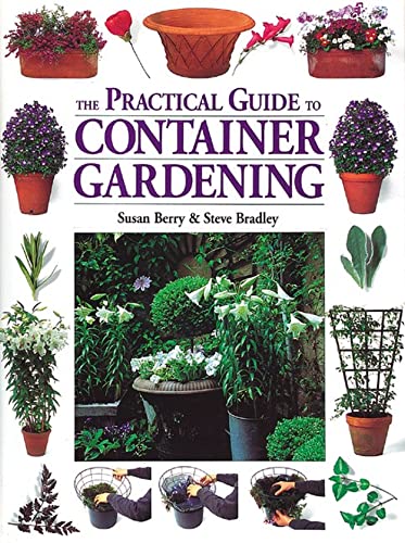 Stock image for The Practical Guide to Container Gardening for sale by Wonder Book