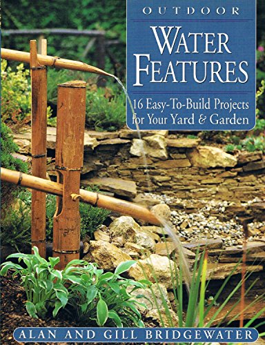 Stock image for Outdoor Water Features: 16 Easy-to-Build Projects For Your Yard and Garden for sale by Wonder Book