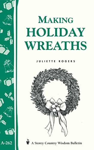 Imagen de archivo de Making Holiday Wreaths: Storey's Country Wisdom Bulletin A-262 (Storey Country Wisdom Bulletin) a la venta por GF Books, Inc.