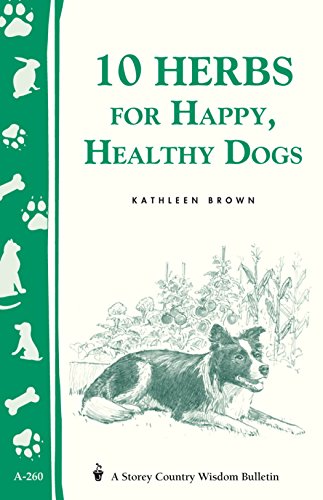 Imagen de archivo de 10 Herbs for Happy, Healthy Dogs: Storey's Country Wisdom Bulletin A-260 (Storey Country Wisdom Bulletin) a la venta por GF Books, Inc.