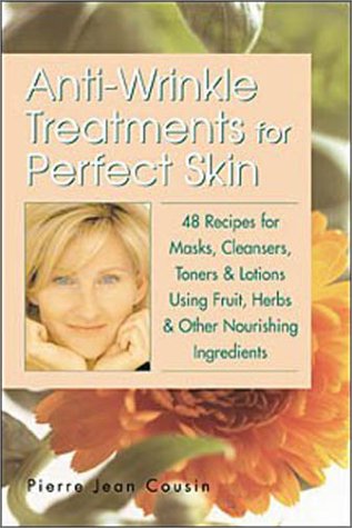 9781580173681: Anti-Wrinkle Treatments for Perfect Skin: 48 Recipes for Masks, Cleansers, Toners & Lotions Using Fruit, Herbs & Other Nourishing Ingredients
