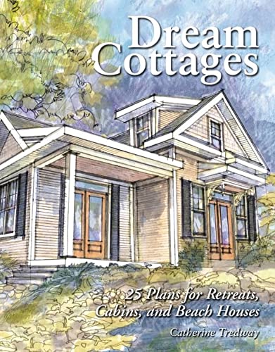 Beispielbild fr Dream Cottages : 25 Plans for Retreats, Cabins, and Beach Houses zum Verkauf von Wonder Book