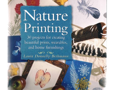 9781580173766: Nature Printing: 30 Projects for Creating Beautiful Prints, Wearables, and Home Furnishings