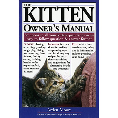 

The Kitten Owner's Manual: Solutions to All Your Kitten Quandries in an Easy-To-Follow Question and Answer Format