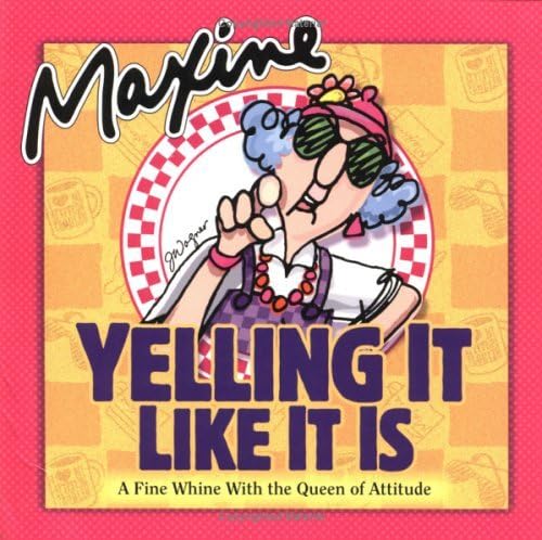 Stock image for Maxine - Yelling it Like It Is : A Fine Whine with the Queen of Attitude for sale by Better World Books