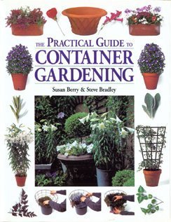 Beispielbild fr The Practical Guide to Container Gardening zum Verkauf von Better World Books