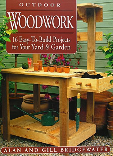 9781580174374: Outdoor Woodwork: 16 Easy-To-Build Projects for Your Yard & Garden (Step-By-Step Practical Guides)