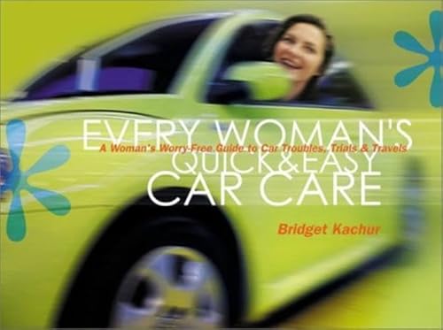 Imagen de archivo de Every Woman's Quick & Easy Car Care: A Worry-Free Guide to Car Troubles, Trials, & Travels a la venta por Ergodebooks