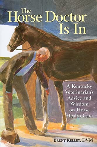 9781580174602: The Horse Doctor Is In: A Kentucky Veterinarian's Advice and Wisdom on Horse Health Care