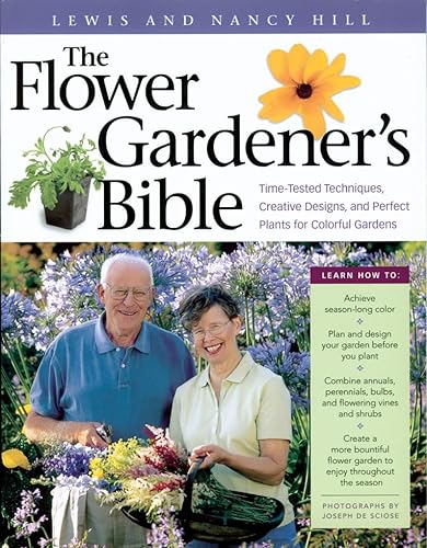Stock image for The Flower Gardeners Bible: A Complete Guide to Colorful Blooms All Season Long: 400 Favorite Flowers, Time-Tested Techniques, Creative Garden Designs, and a Lifetime of Gardening Wisdom for sale by Goodwill of Colorado