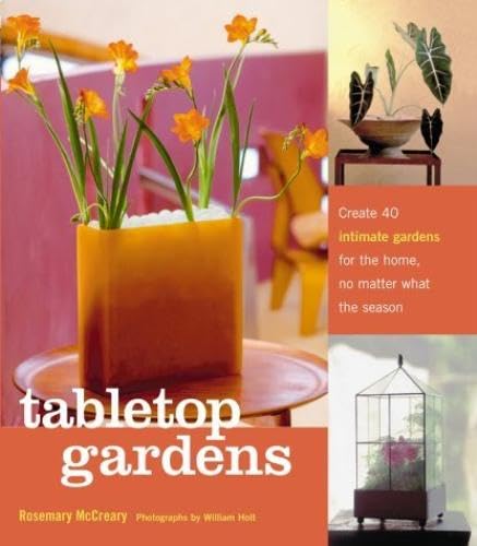 9781580174664: Tabletop Gardens H/B: Create 40 Intimate Gardens for the Home, No Matter What the Season