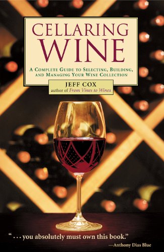 Beispielbild fr Cellaring Wine: A Complete Guide to Selecting, Building, and Managing Your Wine Collection zum Verkauf von Wonder Book