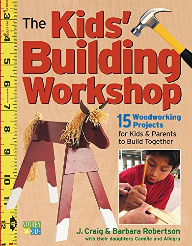 Stock image for The Kids' Building Workshop: 15 Woodworking Projects for Kids and Parents to Build Together for sale by Your Online Bookstore