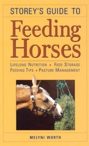 Stock image for Storey's Guide to Feeding Horses: Lifelong Nutrition, Feed Storage, Feeding Tips, Pasture Management for sale by Ergodebooks