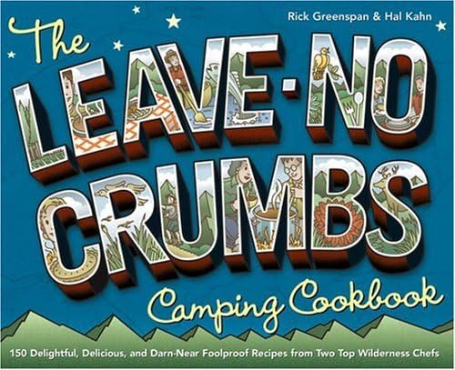 Stock image for The Leave-No-Crumbs Camping Cookbook: 150 Delightful, Delicious, and Darn-Near Foolproof Recipes from Two Top Wilderness Chefs for sale by Gulf Coast Books