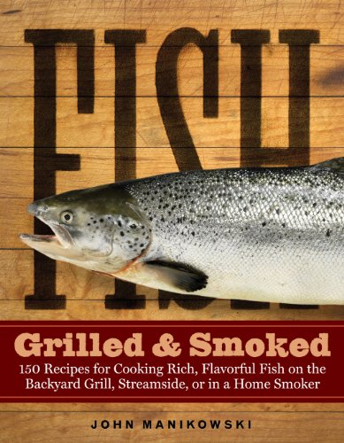 Stock image for Fish Grilled & Smoked: 150 Recipes for Cooking Rich, Flavorful Fish on the Backyard Grill, Streamside, or in a Home Smoker for sale by SecondSale