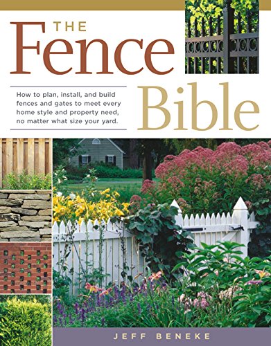 9781580175302: The Fence Bible: How to plan, install, and build fences and gates to meet every home style and property need, no matter what size your yard.