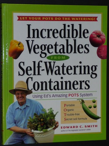 Imagen de archivo de Incredible Vegetables from Self-Watering Containers: Using Ed's Amazing POTS System a la venta por Ergodebooks