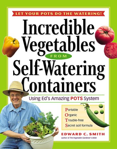 Stock image for Incredible Vegetables from Self-Watering Containers: Using Ed's Amazing POTS System for sale by Ergodebooks