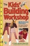 Stock image for The Kids' Building Workshop: 15 Woodworking Projects for Kids and Parents to Build Together for sale by Books of the Smoky Mountains