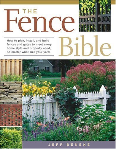 9781580175869: The Fence Bible: How to plan, install, and build fences and gates to meet every home style and property need, no matter what size your yard