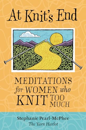 Stock image for At Knit's End: Meditations for Women Who Knit Too Much for sale by SecondSale